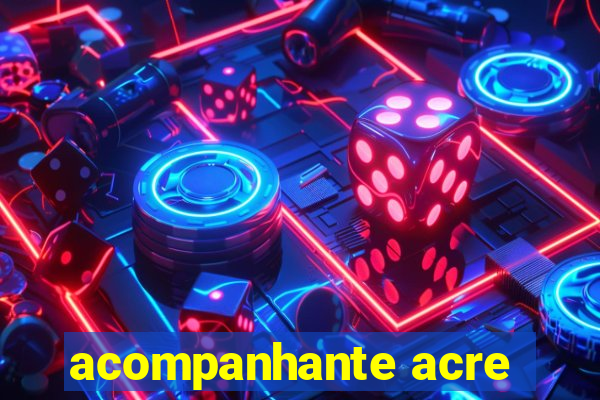 acompanhante acre
